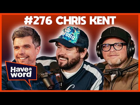 Chris Kent | Have A Word Podcast #276