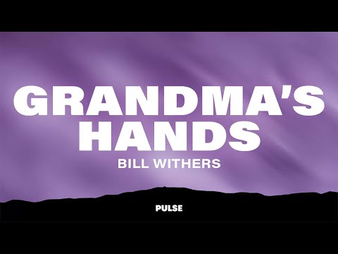 Bill Withers - Grandma's Hands (Lyrics)