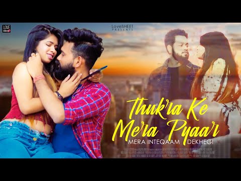 Thukra Ke Mera Pyar | Mera Inteqam Dekhegi | Bewafa Love Story | Hindi Song 2021 | LoveSHEET