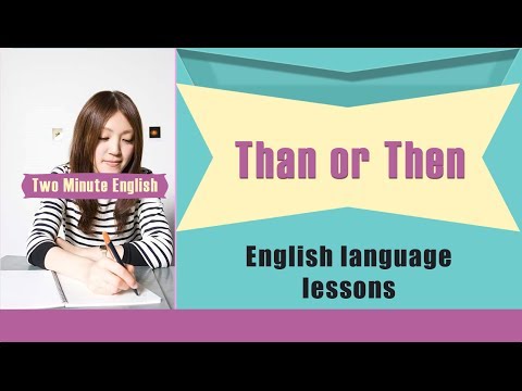 Than or Then - How to Use 'Than' and 'Then' -  Easily Confused Words in English