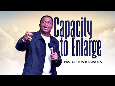 Capacity to Enlarge | Pastor Tunji Akinola | Harmony Christian Centre