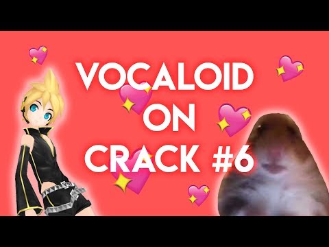 VOCALOID ON CRACK #6