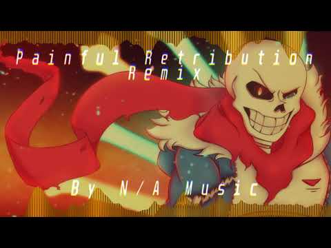 N/A - Painful Retribution Remix (Disbelief Papyrus Phase 5 Hardmode Remix)