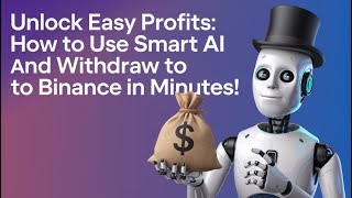 "Unlock Easy Profits: How to Use Smart AI and Withdraw to Binance in Minutes!" #smartai