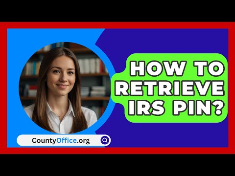 How To Retrieve IRS PIN? - CountyOffice.org