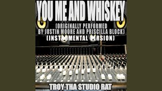 You Me and Whiskey (Originally Performed by Justin Moore and Priscilla Block) (Instrumental...