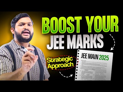 Strategic Approach to Boost your Marks in JEE 2025 | Must Watch for JEE Aspirants