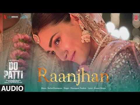 Raanjhan | Do Patti | Parampara | Kriti Sanon, Shaheer Sheikh