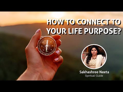 How to connect to your life purpose?