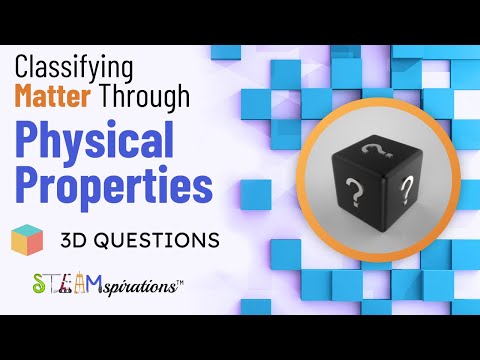 Classifying Matter Through Physical Properties | 3-D Questions from Steamspirations Mr. Lara