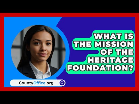 What Is the Mission of the Heritage Foundation? | CountyOffice.org