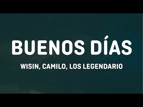 Wisin, Camilo, Los Legendarios - Buenos Días (Letra/Lyrics)