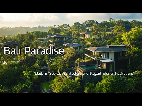 Bali Paradise: Modern Tropical Architecture and Elegant Interior Inspirations