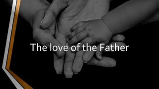 The Love of The Father (Fathers Day Service) 4.9.22