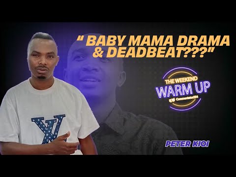 WEEKEND WARM UP| Tiktoker Peter Kioi Addresses Baby Mama & Deadbeat Allegations