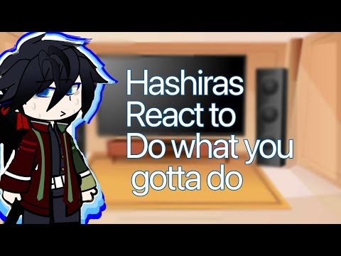 ||Hashiras react to Do what u gotta do|| KNY ||Gcrv|Jasper||