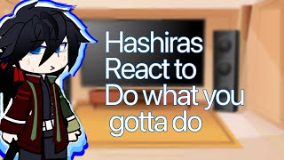 ||Hashiras react to Do what u gotta do|| KNY ||Gcrv|Jasper||