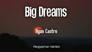 RYAN CASTRO - BIG DREAMS (Letra/Lyrics) | EL CANTANTE DEL GHETTO