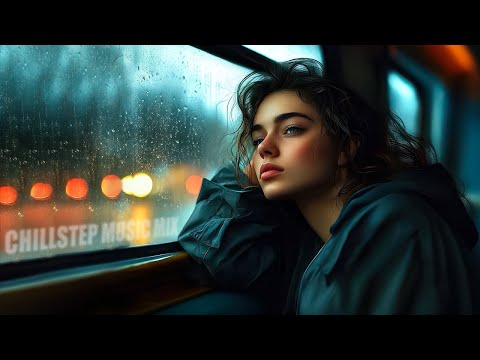 Chill in the Rain ~ Beautiful Chillstep music mix to Quiet Your Worries