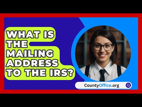 What Is The Mailing Address To The IRS? - CountyOffice.org