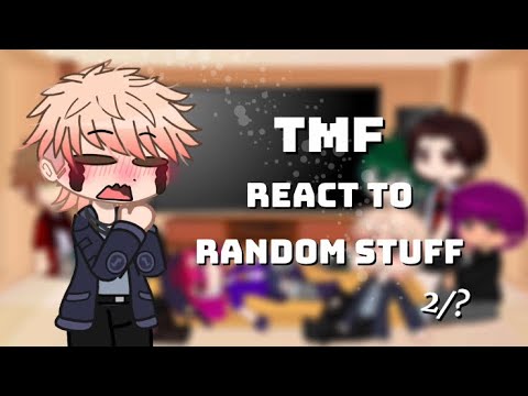 || • Tmf react to random stuff • || W.I.P || Part 2/? ||