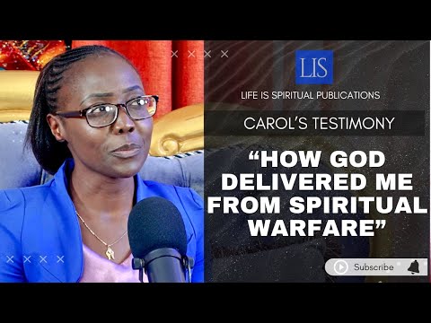 LIFE IS SPIRITUAL PRESENTS - CAROL'S STORY "HOW GOD DELIVERED ME DURING SPIRITUAL WARFARE"