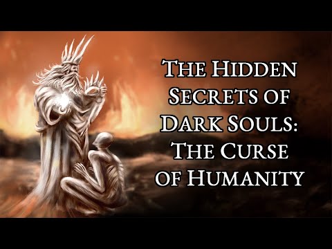 The Hidden Secrets of Dark Souls - The Curse of Humanity