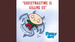 Christmastime Is Killing Us (From "Family Guy")