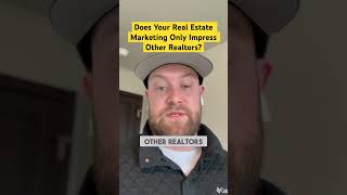 Does Your Real Estate Marketing Only Impress Other Realtors? #realtor #realestateexperts