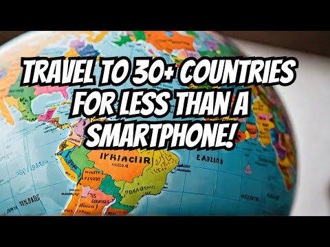 Travel to 30+ Countries for Less Than a Smartphone!