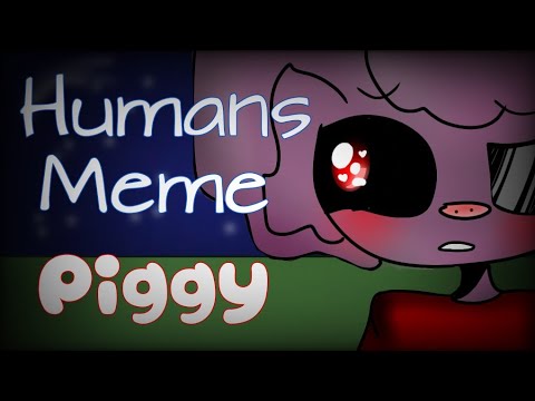 HUMANS|| meme animation||Piggy|| chapter 1