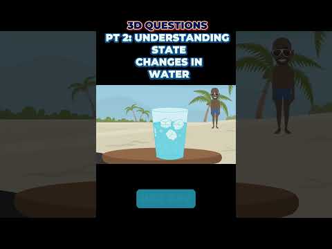 PART 2 : Water State Changes: 3-D Questions from Steamspirations #science