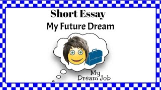 Essay My future dream | My dream short essay | My Dream Essay Writing | paragraph on My Dream