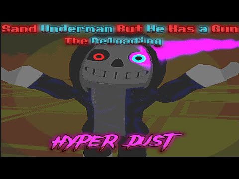 Sand Underman But He Has A Gun The Reloading: HYPER DUST