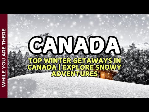 Top Winter Weekend Getaways in Canada  | Explore Snowy Adventures