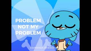 Not My problem - gumball