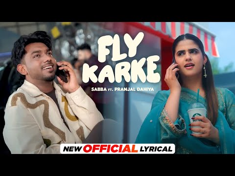 Fly Karke - Official Lyrical | Sabba Ft. Pranjal Dahiya & Jasmeen Akhtar | Latest Punjabi Songs 2024