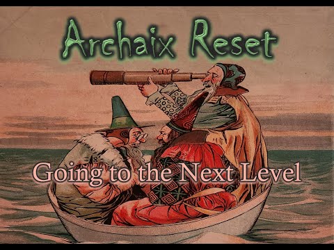 Archaix Reset:  Going to the Next Level