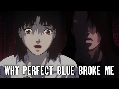 Why Perfect Blue Broke Me