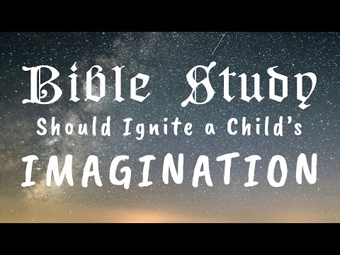 Bible Study Should Ignite a Child's Imagination