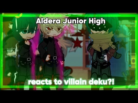 [🌺..]Aldera Junior High reacts to Villain DEKU?!||🔥||MHA/BHNA||1/1||[💚..]