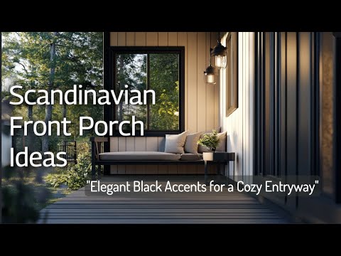 Elegant Black Accents for Scandinavian Homes: Front Porch Design Tips