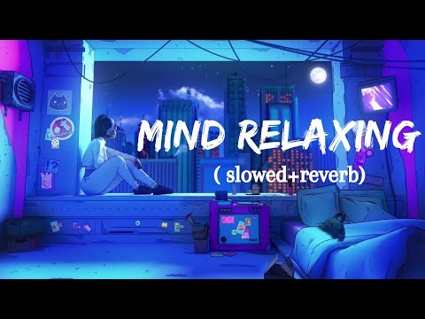 Mind Relaxing music | Mind Relaxing Songs | Mind Relax Lofi Song | Slowed And Reverb | Lofi Songs