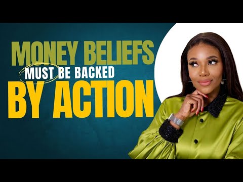 Your MONEY beliefs must be backed by ACTION