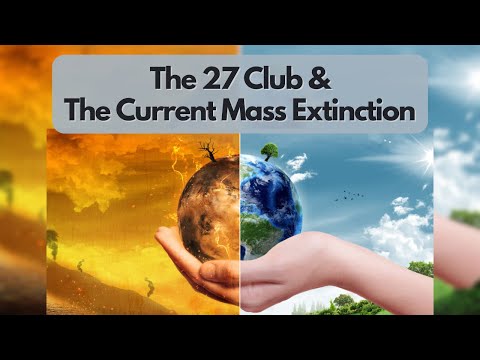 The 27 Club & The Current Mass Extinction