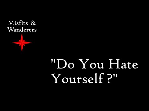 "Do You Hate Yourself?"