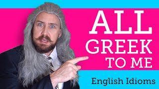 Why do people say it's all Greek to me? | Idioms and Phrases