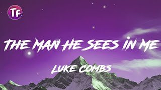 Luke Combs - The Man He Sees in Me (Lyrics / Letra)