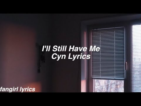 I'll Still Have Me || Cyn Lyrics