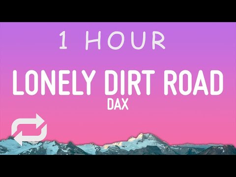 Dax - Lonely Dirt Road (Lyrics) | 1 hour